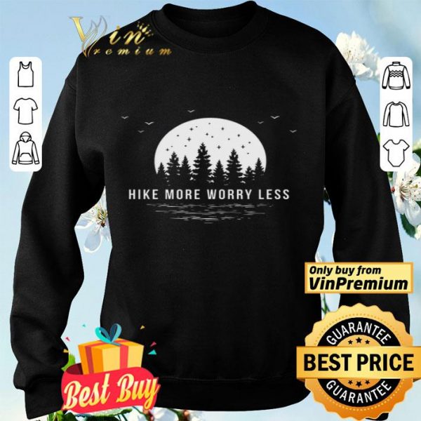 Hike More Worry Less shirt