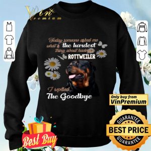 Today Someone Asked Me What Is The Hardest Thing About Having A Rottweiler shirt