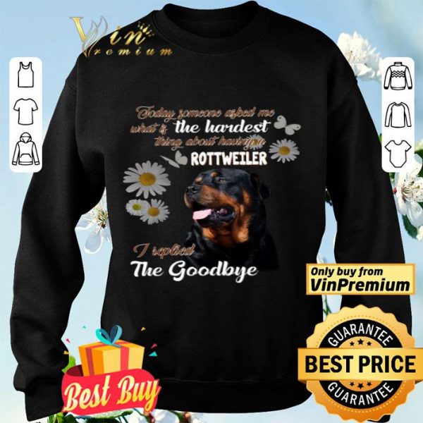 Today Someone Asked Me What Is The Hardest Thing About Having A Rottweiler shirt