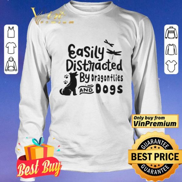 Easily distracted by dragonflies and dogs shirt