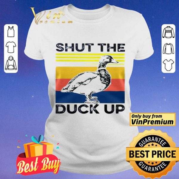 Shut the duck up shirt