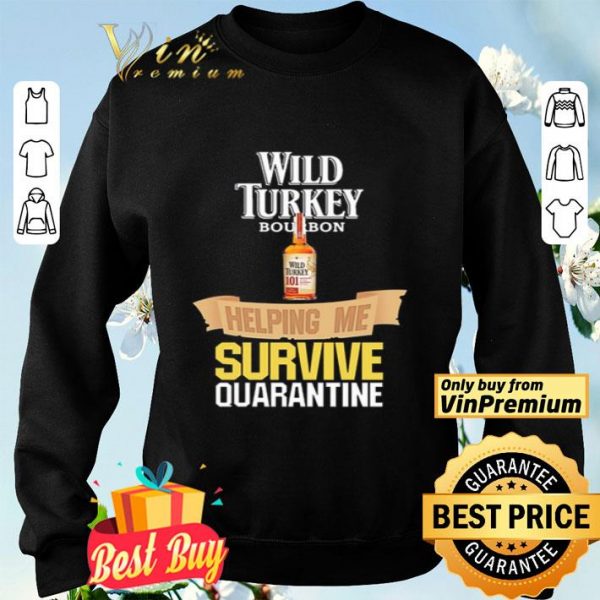 Wild Turkey helping me survive quarantine shirt