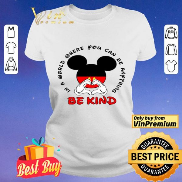 Mickey Mouse In A World Where You Can Be Anything Be Kind shirt