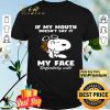 Snoopy If My Mouth Doesn't Say It My Face Definitely Will shirt