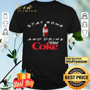 Stay home and drink Diet Coke shirt