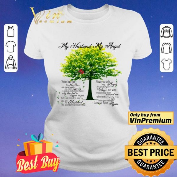 Tree My Husband My Angel You Battle Is Now Over No More Pain No More Suffering shirt