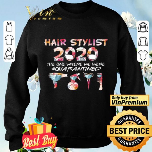 Hair Stylist 2020 The One Where We Were Quarantined Coronavirus shirt