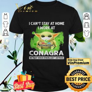 Baby Yoda I cant stay home I work at Conagra we fight when others cant anymore shirt