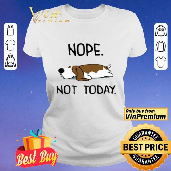 Basset Hound Nope Not Today shirt