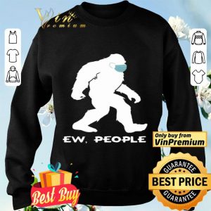 Bigfoot Mask Ew People shirt