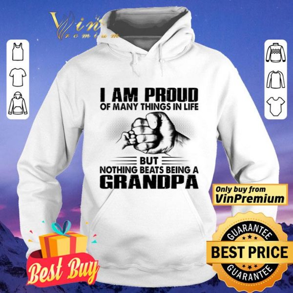 I Am Proud Of Many Things In Life But Nothing Beats Being A Grandpa shirt