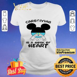 Mickeymouse Caregiving Is A Work Of Heart shirt