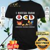 I suffer from OCD obsessive chicken disorder shirt