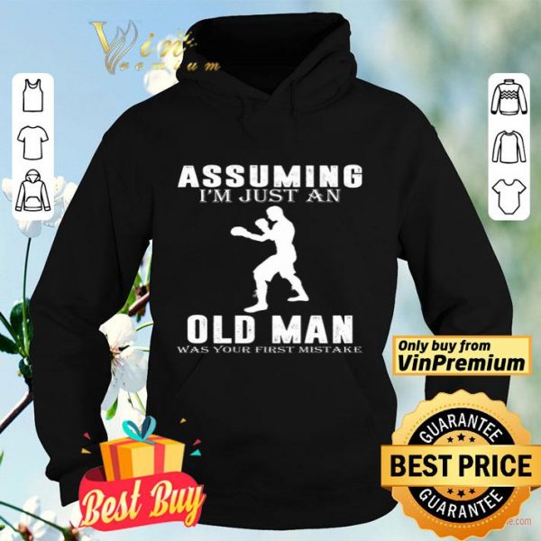 Boxer Player Assuming I'm Jusst An Old Man Was Your First Mistake shirt