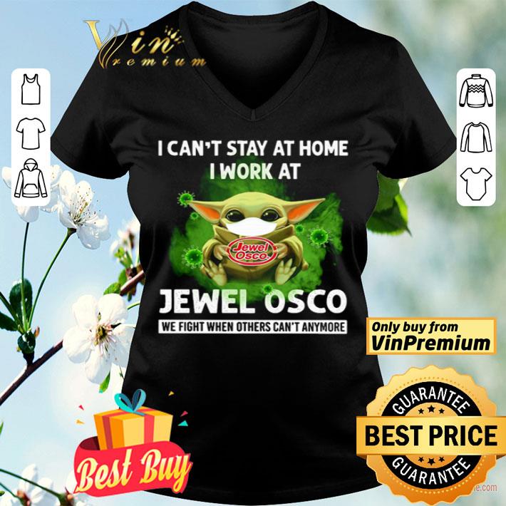 Baby Yoda I can’t stay at home I work at Jewel Osco we fight when others can’t anymore shirt