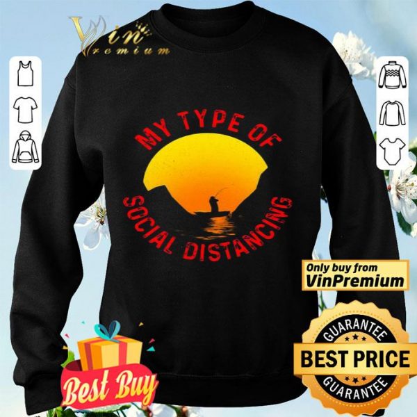 Fishing my type of social distancing shirt