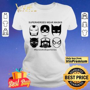 Superheroes wear masks nurses are superheroes shirt