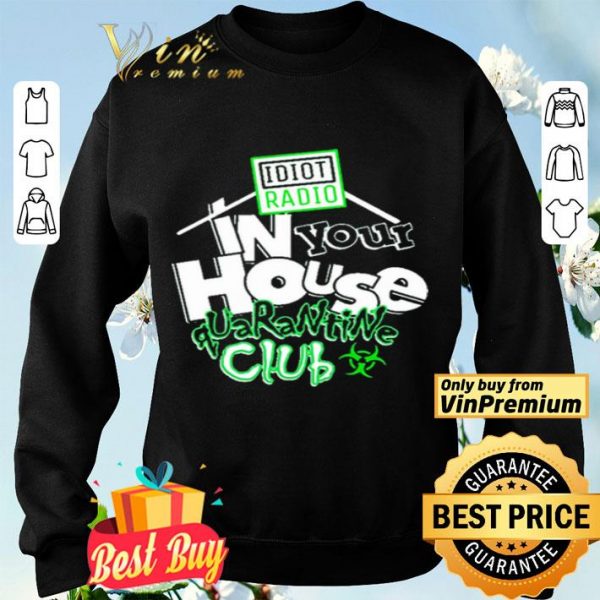 Idiot Radio In Your House Quarantine Club 2020 shirt
