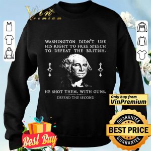 Washington Didn't Use His Right To Free Speech To Defeat The British shirt