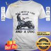 Girl All I Need Is Love And A Motorcycle And A Dog shirt