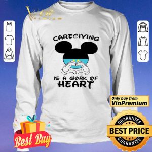 Mickeymouse Caregiving Is A Work Of Heart shirt