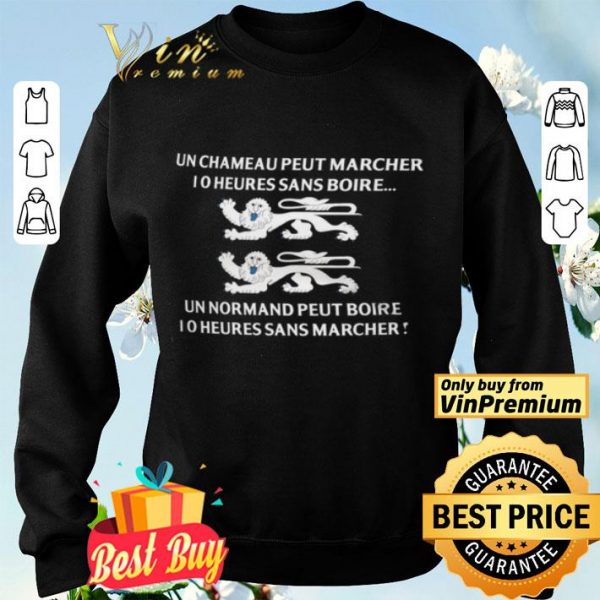 Un Chameau Peut Marcher 1 0 Un Normand Peut Boire 1 0 Heures Sans Marcher shirt
