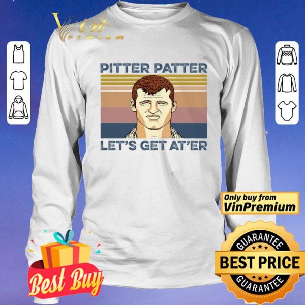 Pitter Patter Let's Get At'er Vintage shirt