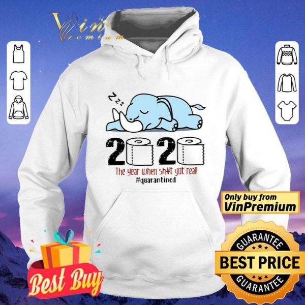 Elephant 2020 The Year When Shit Got Real #quarantined shirt