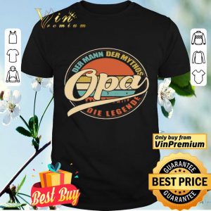 Opa Der Mann Der mythos Opa Die Legends shirt