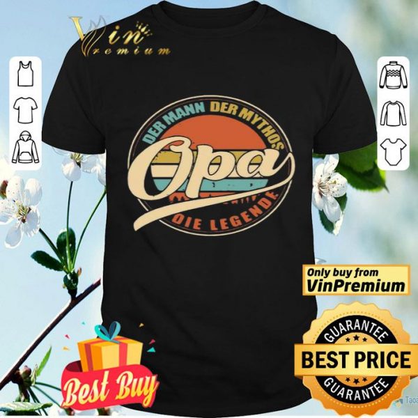 Opa Der Mann Der mythos Opa Die Legends shirt