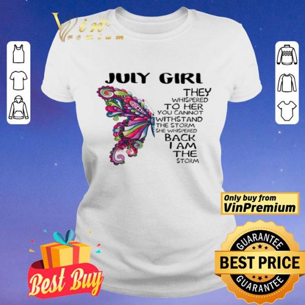 July girl Butterfly the whispered to her you cannot withstand shirt