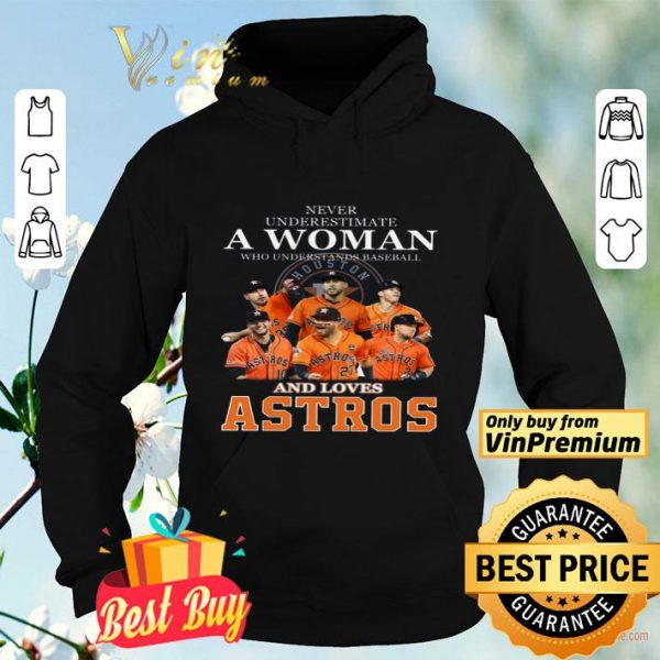 Never Underestimate A Woman Who Understands Baseball And Love Astros shirt