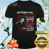 September Girl Don't Ever Try To Get Inside My Head It's Too Dark For You shirt