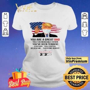You Are A Great Dad Donald Trump Happy Father’s Day 2020 shirt