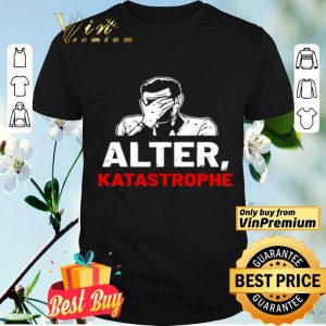 Alter Katastrophe shirt