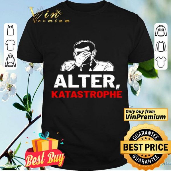 Alter Katastrophe shirt
