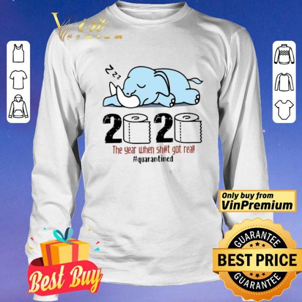 Elephant 2020 The Year When Shit Got Real #quarantined shirt