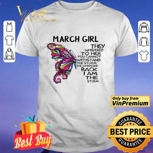 March girl Butterfly the whispered to her you cannot withstand shirt