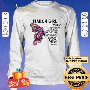 March girl Butterfly the whispered to her you cannot withstand shirt