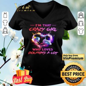 I'm That Crazy Girl Who Loves Dolphins A Lot shirt