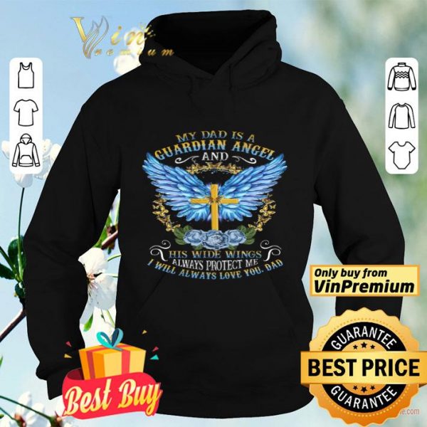 Cross My Dad Is A Guardian Angel And His Wide Wings Alwways Protect Me shirt