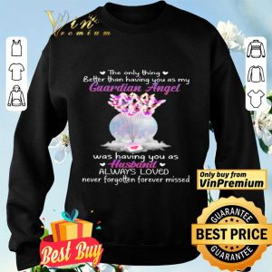 The Only Thing Better Than Having You As My Guardian Angel Was Having You As Husband shirt