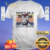 Dont Be A Salty Heifer Vintage shirt
