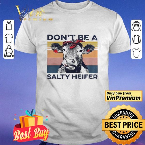 Dont Be A Salty Heifer Vintage shirt