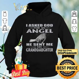 I Asked God For An Angel He Sent Me My Granddaughter shirt