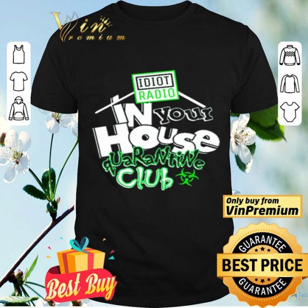 Idiot Radio In Your House Quarantine Club 2020 shirt