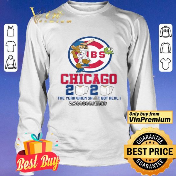 Chicago Cubs 2020 the year when shit got real #quarantined shirt