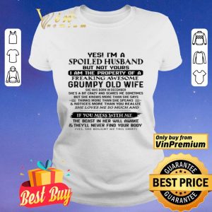 Yes I'm A Spoiled Husband But Not Yours I Am The Property Of A Freaking shirt