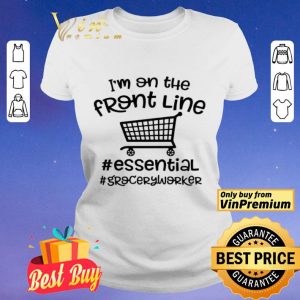 I’m on the front line Essential Grocery worker shirt