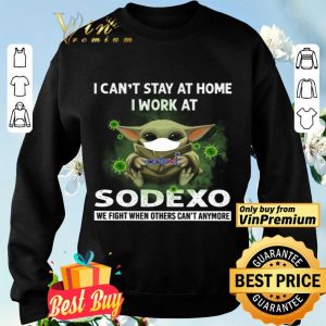 Baby Yoda Mask I Can't Stay At Home I Work At Sodexo We Fight When Others shirt